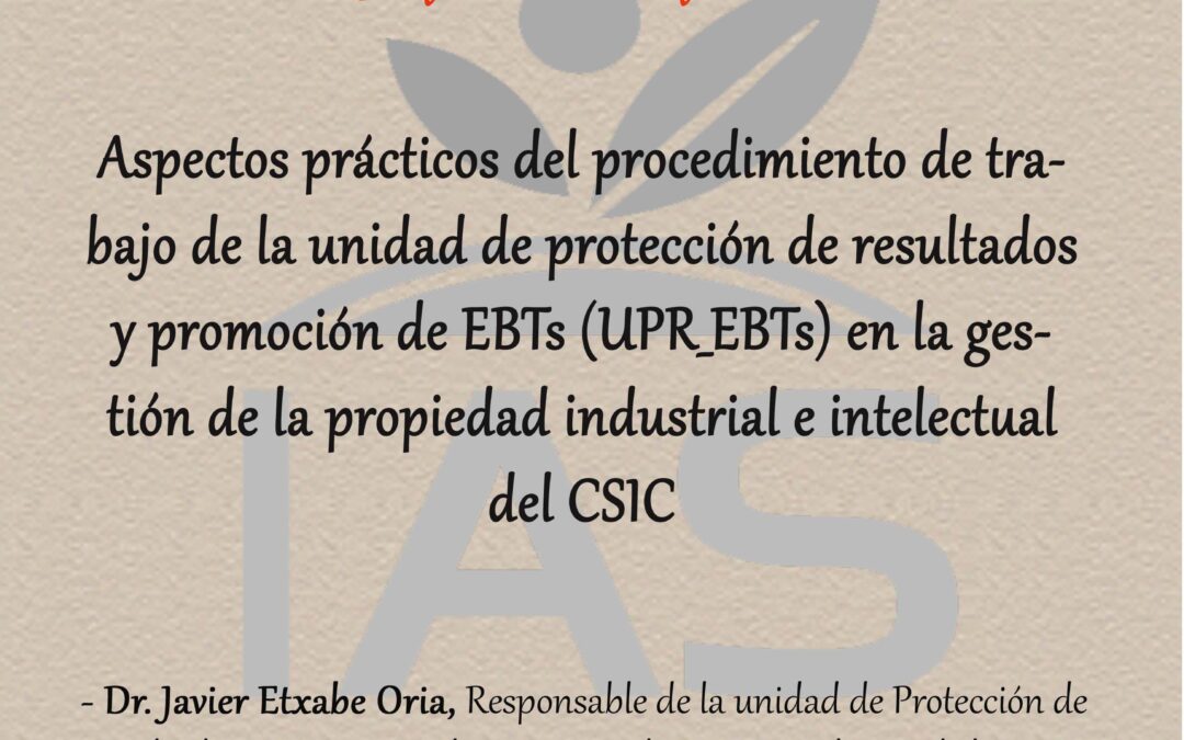 Aspectos prácticos del procedimiento de trabajo de la unidad de protección de resultados y promoción de EBTs (UPR_EBTs) en la gestión de la propiedad industrial e intelectual del CSIC