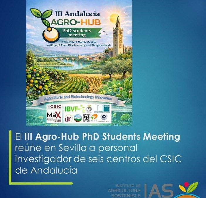 El III Agro-Hub PhD Students Meeting reúne en Sevilla a personal investigador de seis centros del CSIC de Andalucía